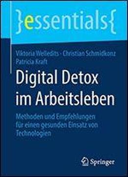 Digital Detox Im Arbeitsleben: Methoden Und Empfehlungen Fur Einen Gesunden Einsatz Von Technologien (essentials)