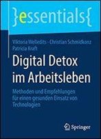 Digital Detox Im Arbeitsleben: Methoden Und Empfehlungen Fur Einen Gesunden Einsatz Von Technologien (Essentials)