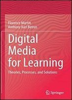 Digital Media For Learning: Theories, Processes, And Solutions