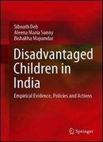 Disadvantaged Children In India: Empirical Evidence, Policies And Actions