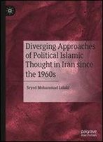 Diverging Approaches Of Political Islamic Thought In Iran Since The 1960s