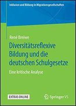 Diversitatsreflexive Bildung Und Die Deutschen Schulgesetze: Eine Kritische Analyse (inklusion Und Bildung In Migrationsgesellschaften)
