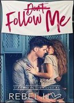 Don't Follow Me: A High School Bully Romance (Diamond In The Rough Book 4)