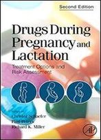 Drugs During Pregnancy And Lactation: Treatment Options And Risk Assessment