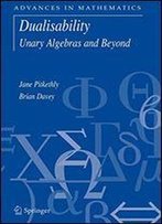 Dualisability: Unary Algebras And Beyond