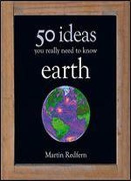 Earth: 50 Ideas You Really Need To Know