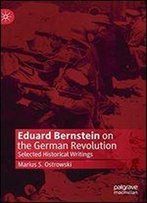 Eduard Bernstein On The German Revolution: Selected Historical Writings