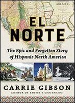 El Norte: The Epic And Forgotten Story Of Hispanic North America