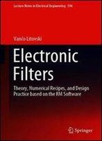 Electronic Filters: Theory, Numerical Recipes, And Design Practice Based On The Rm Software (Lecture Notes In Electrical Engineering)