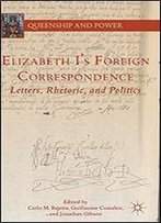 Elizabeth I'S Foreign Correspondence: Letters, Rhetoric, And Politics