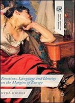 Emotions, Language And Identity On The Margins Of Europe (Palgrave Studies In The History Of Emotions)