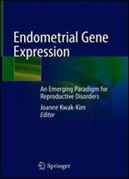 Endometrial Gene Expression: An Emerging Paradigm For Reproductive Disorders