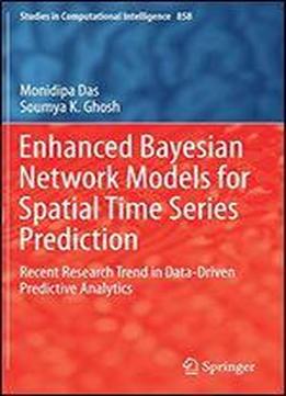 Enhanced Bayesian Network Models For Spatial Time Series Prediction: Recent Research Trend In Data-driven Predictive Analytics