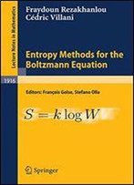 Entropy Methods For The Boltzmann Equation: Lectures From A Special Semester At The Centre Mile Borel, Institut H. Poincar, Paris, 2001