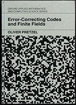 Error-correcting Codes And Finite Fields (oxford Applied Mathematics And Computing Science Series)