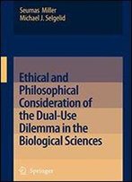 Ethical And Philosophical Consideration Of The Dual-Use Dilemma In The Biological Sciences
