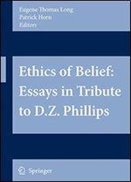 Ethics Of Belief: Essays In Tribute To D.z. Phillips