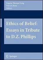 Ethics Of Belief: Essays In Tribute To D.Z. Phillips