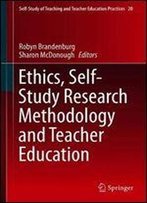 Ethics, Self-Study Research Methodology And Teacher Education