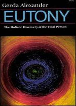 Eutony: The Holistic Discovery Of The Total Person