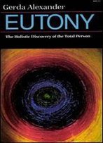 Eutony: The Holistic Discovery Of The Total Person