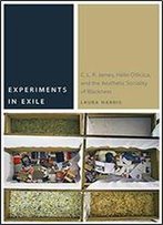 Experiments In Exile: C. L. R. James, Hlio Oiticica, And The Aesthetic Sociality Of Blackness