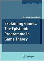 Explaining Games: The Epistemic Programme In Game Theory