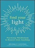 Find Your Light: Practicing Mindfulness To Recover From Anything