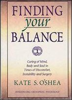 Finding Your Balance: Caring Of Mind, Body And Soul In Times Of Discomfort, Instability, And Surgery