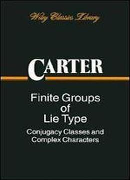 Finite Groups Of Lie Type: Conjugacy Classes And Complex Characters (pure And Applied Mathematics)