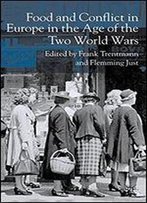 Food And Conflict In Europe In The Age Of The Two World Wars
