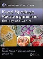 Food Spoilage Microorganisms: Ecology And Control (Food Microbiology)