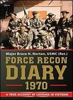 Force Recon Diary 1970: A True Account Of Courage In Vietnam