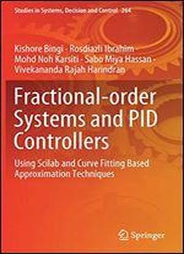 Fractional-order Systems And Pid Controllers: Using Scilab And Curve Fitting Based Approximation Techniques (studies In Systems, Decision And Control)