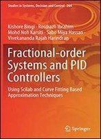 Fractional-Order Systems And Pid Controllers: Using Scilab And Curve Fitting Based Approximation Techniques (Studies In Systems, Decision And Control)