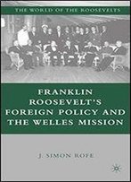 Franklin Roosevelts Foreign Policy And The Welles Mission