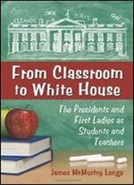 From Classroom To White House: The Presidents And First Ladies As Students And Teachers