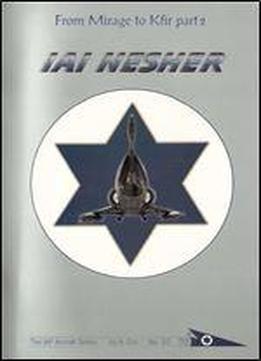 From Mirage To Kfir (part 2): Iai Nesher (the Iaf Aircraft Series No. 3/2)