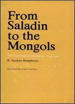 From Saladin To The Mongols: The Ayyubids Of Damascus, 1193-1260