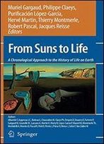From Suns To Life: A Chronological Approach To The History Of Life On Earth