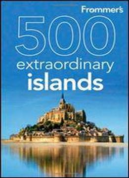 Frommer's 500 Extraordinary Islands