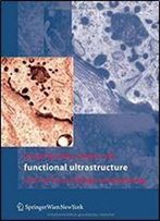 Functional Ultrastructure: Atlas Of Tissue Biology And Pathology