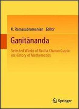 Gaitnanda: Selected Works Of Radha Charan Gupta On History Of Mathematics