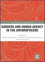 Gardens And Human Agency In The Anthropocene