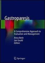 Gastroparesis: A Comprehensive Approach To Evaluation And Management