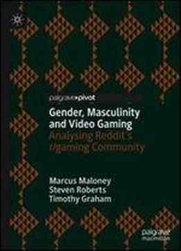 Gender, Masculinity And Video Gaming: Analysing Reddit's R/gaming Community