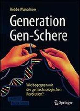 Generation Gen-schere: Wie Begegnen Wir Der Gentechnologischen Revolution?