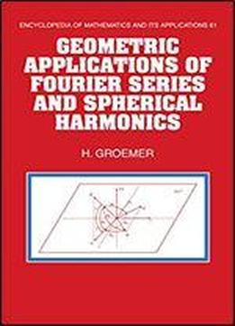 Geometric Applications Of Fourier Series And Spherical Harmonics (encyclopedia Of Mathematics And Its Applications)
