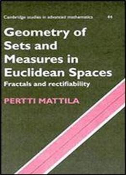Geometry Of Sets And Measures In Euclidean Spaces: Fractals And Rectifiability (cambridge Studies In Advanced Mathematics Book 44)