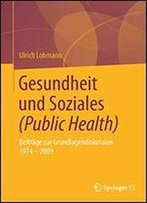 Gesundheit Und Soziales (Public Health): Beitrage Zur Grundlagendiskussion 1974 2009